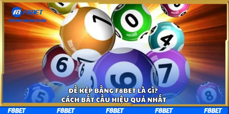 Đề Kép Bằng F8BET Là Gì? Cách Bắt Cầu Hiệu Quả Nhất